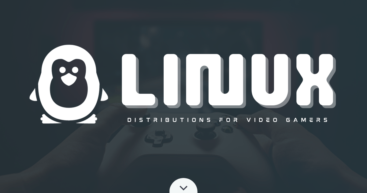 The Ultimate Linux Distributions For Video Gamers