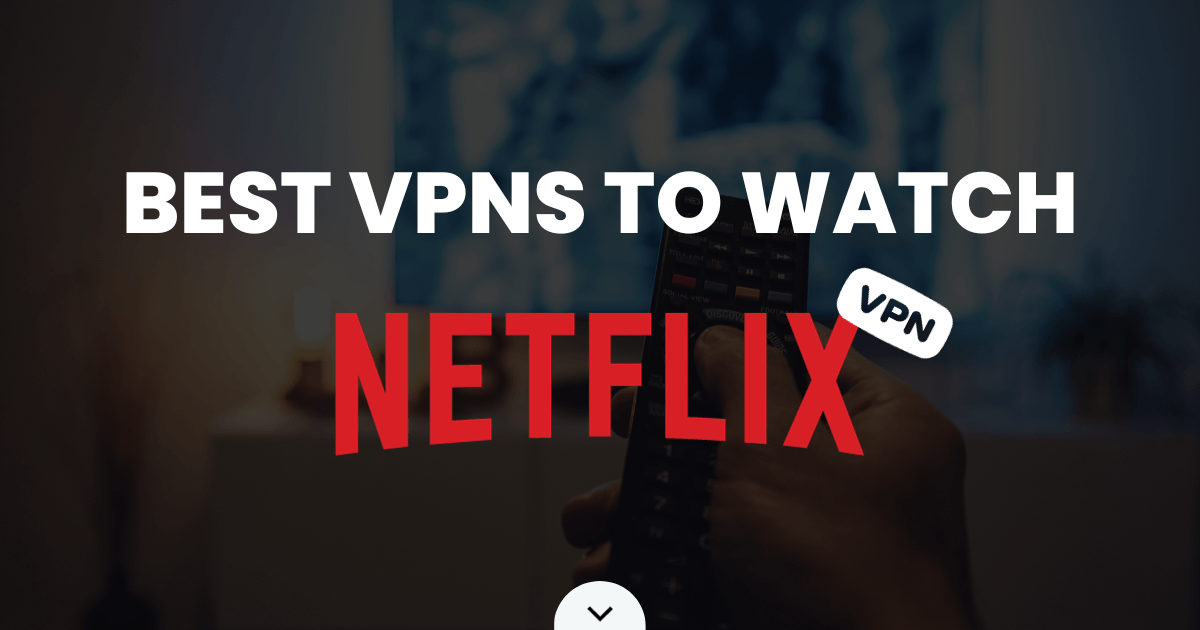 Best VPNs to Watch Netflix