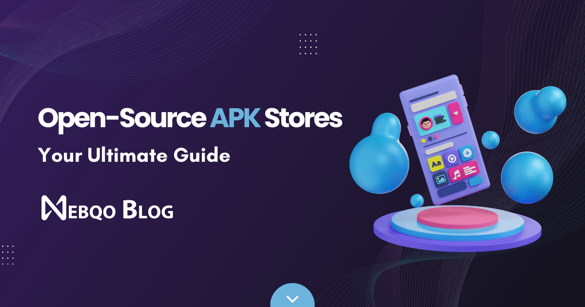 Open-Source APK Stores: Your Ultimate Guide