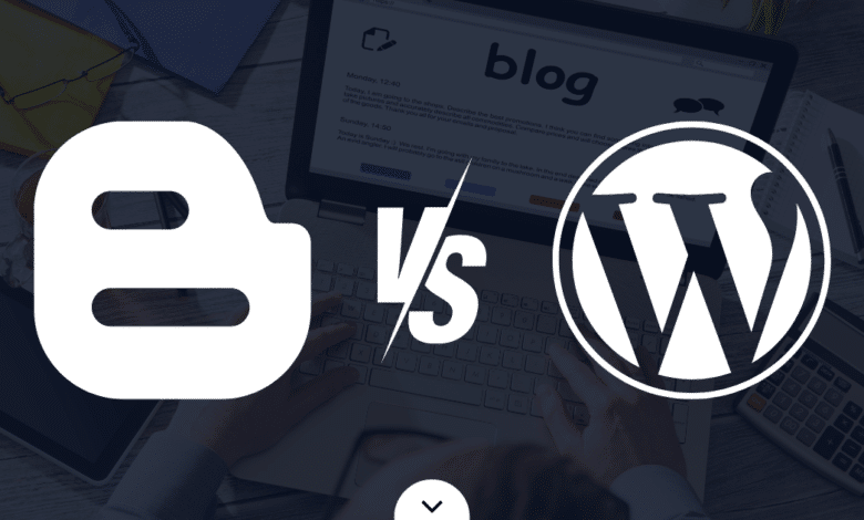 Blogger Vs. WordPress Which Platform is Right for You